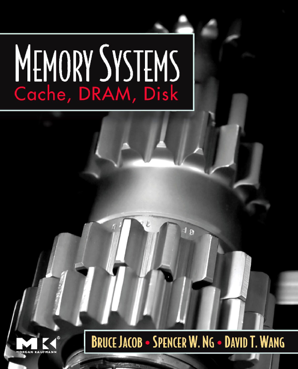 Memory systems_ cache, DRAM, disk -- Bruce Jacob, Spencer Ng, David Wang -- 2008 -- Morgan-Kaufmann -- 9780080553849 -- 744cd27339b303e7e5478e7cfaa15fb1 -- Anna’s Archive