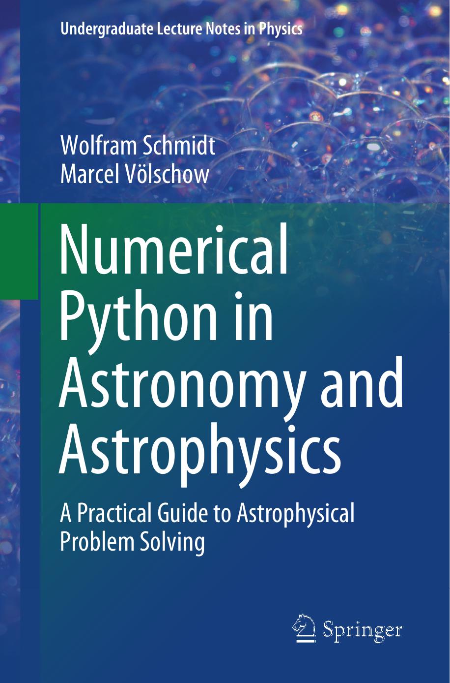 Numerical Python in Astronomy and Astrophysics A Practical Guide to Astrophysical Problem Solving (Undergraduate Lecture Notes... (Wolfram Schmidt, Marcel Völschow) (Z-Library)