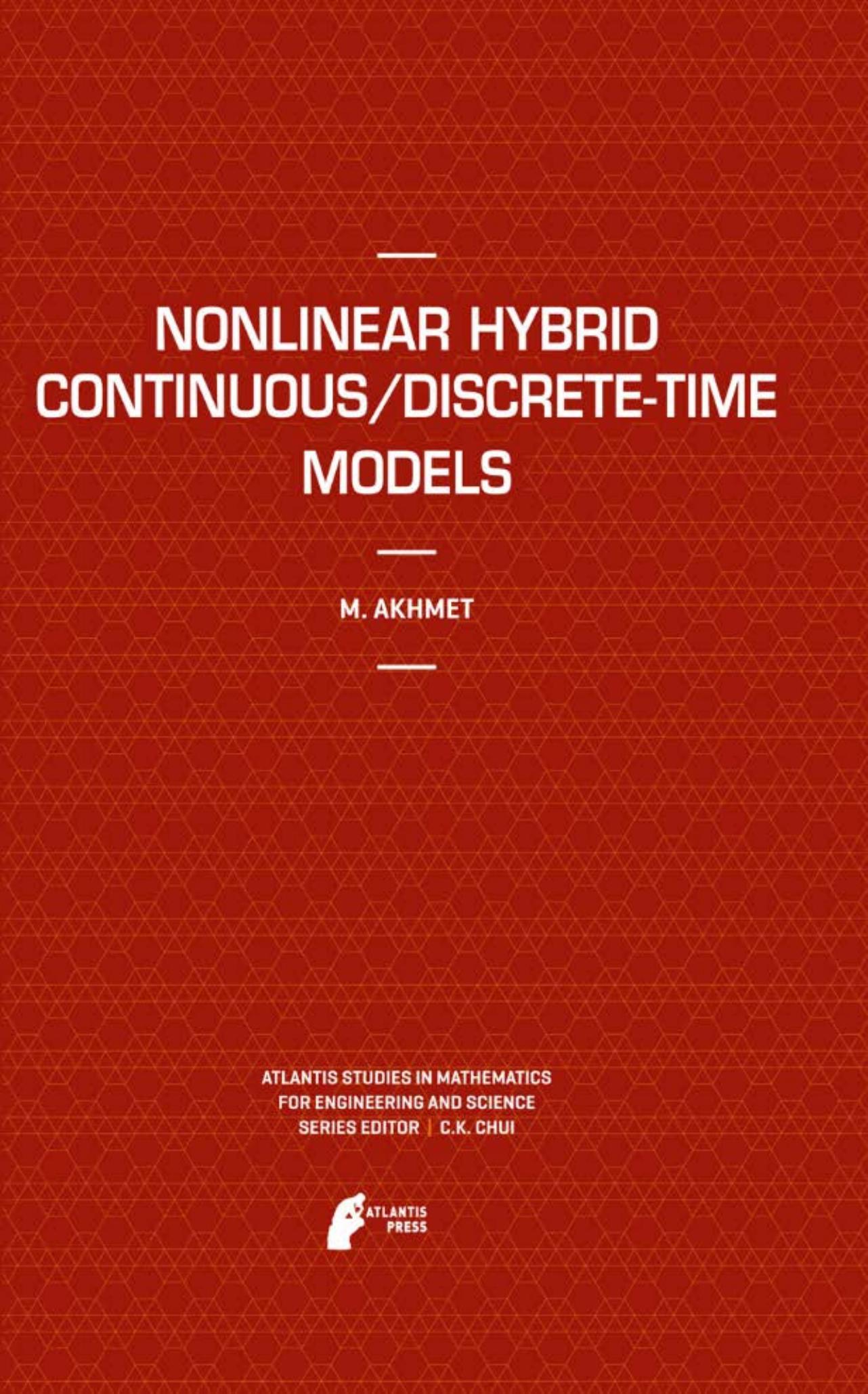 Nonlinear Hybrid Continuous/Discrete-Time Models (Atlantis Studies in Mathematics for Engineering and Science 8)