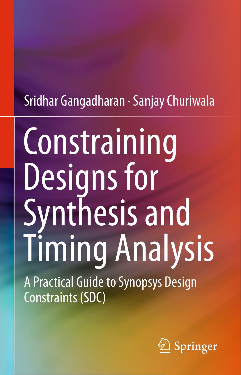 Constraining Designs for Synthesis and Timing Analysis A Practical Guide to Synopsys Design Constraints (SDC) (Sridhar Gangadharan, Sanjay Churiwala (auth.)) (z-lib.org)