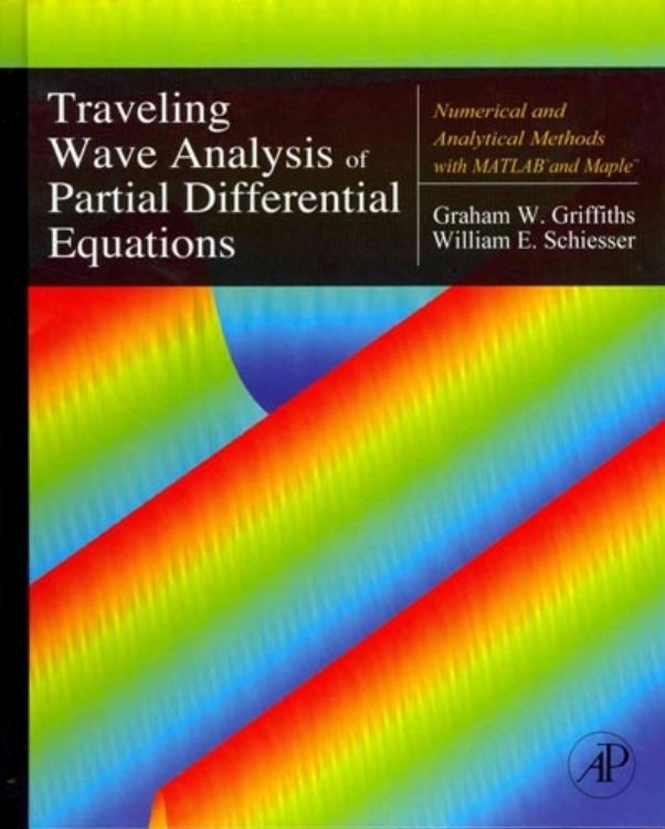 Traveling Wave Analysis of Partial Differential Equations Numerical and Analytical Methods with Matlab and Maple